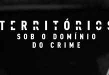 Territórios – Sob o Domínio do Crime: 100º documentário do Globoplay mostra avanço das facções criminosas no Brasil